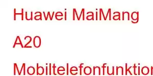 Huawei MaiMang A20 Mobiltelefonfunktioner