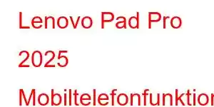 Lenovo Pad Pro 2025 Mobiltelefonfunktioner