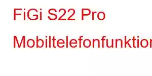 FiGi S22 Pro Mobiltelefonfunktioner