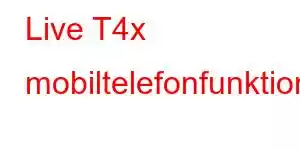 Live T4x mobiltelefonfunktioner