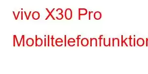 vivo X30 Pro Mobiltelefonfunktioner