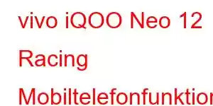 vivo iQOO Neo 12 Racing Mobiltelefonfunktioner