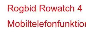 Rogbid Rowatch 4 Mobiltelefonfunktioner