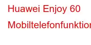 Huawei Enjoy 60 Mobiltelefonfunktioner