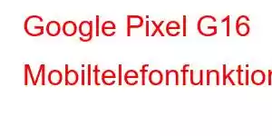 Google Pixel G16 Mobiltelefonfunktioner