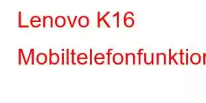 Lenovo K16 Mobiltelefonfunktioner