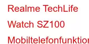 Realme TechLife Watch SZ100 Mobiltelefonfunktioner