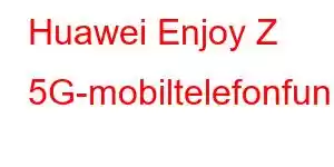 Huawei Enjoy Z 5G-mobiltelefonfunktioner