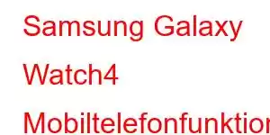 Samsung Galaxy Watch4 Mobiltelefonfunktioner