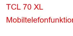 TCL 70 XL Mobiltelefonfunktioner