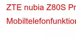 ZTE nubia Z80S Pro Mobiltelefonfunktioner