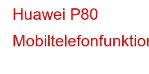 Huawei P80 Mobiltelefonfunktioner