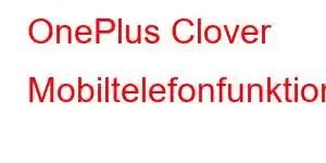 OnePlus Clover Mobiltelefonfunktioner