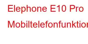 Elephone E10 Pro Mobiltelefonfunktioner