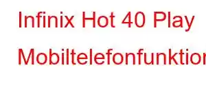 Infinix Hot 40 Play Mobiltelefonfunktioner