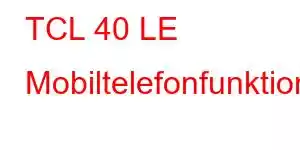 TCL 40 LE Mobiltelefonfunktioner