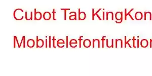 Cubot Tab KingKong Mobiltelefonfunktioner