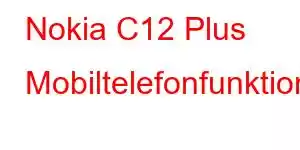 Nokia C12 Plus Mobiltelefonfunktioner