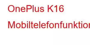 OnePlus K16 Mobiltelefonfunktioner