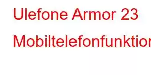 Ulefone Armor 23 Mobiltelefonfunktioner