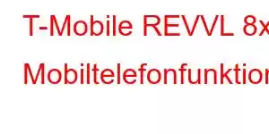 T-Mobile REVVL 8x Mobiltelefonfunktioner