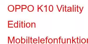 OPPO K10 Vitality Edition Mobiltelefonfunktioner