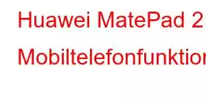 Huawei MatePad 2 Mobiltelefonfunktioner