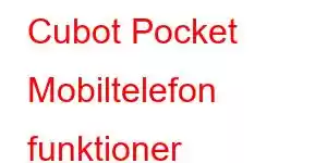 Cubot Pocket Mobiltelefon funktioner