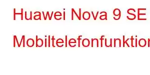 Huawei Nova 9 SE Mobiltelefonfunktioner