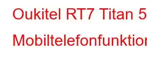 Oukitel RT7 Titan 5G Mobiltelefonfunktioner