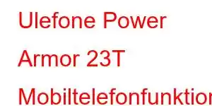 Ulefone Power Armor 23T Mobiltelefonfunktioner