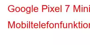 Google Pixel 7 Mini Mobiltelefonfunktioner