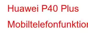 Huawei P40 Plus Mobiltelefonfunktioner