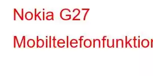 Nokia G27 Mobiltelefonfunktioner