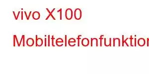 vivo X100 Mobiltelefonfunktioner