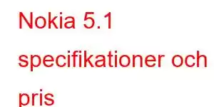 Nokia 5.1 specifikationer och pris Mobiltelefonfunktioner