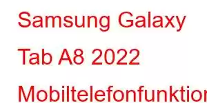 Samsung Galaxy Tab A8 2022 Mobiltelefonfunktioner