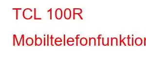 TCL 100R Mobiltelefonfunktioner