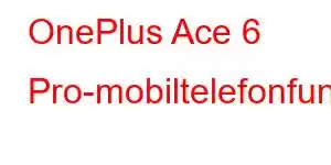 OnePlus Ace 6 Pro-mobiltelefonfunktioner