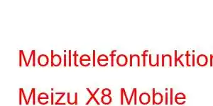 Mobiltelefonfunktioner Meizu X8 Mobile Phone Features