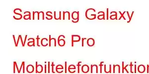 Samsung Galaxy Watch6 Pro Mobiltelefonfunktioner