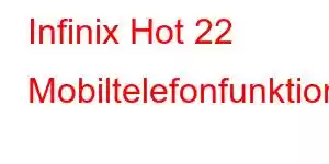 Infinix Hot 22 Mobiltelefonfunktioner