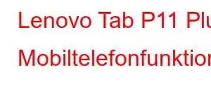 Lenovo Tab P11 Plus Mobiltelefonfunktioner