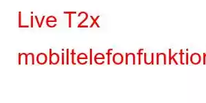 Live T2x mobiltelefonfunktioner