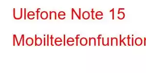 Ulefone Note 15 Mobiltelefonfunktioner