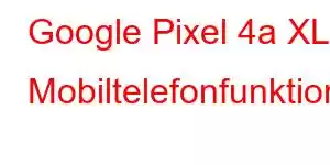 Google Pixel 4a XL Mobiltelefonfunktioner