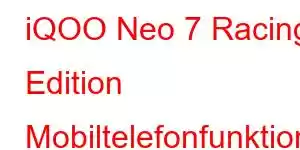 iQOO Neo 7 Racing Edition Mobiltelefonfunktioner