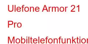 Ulefone Armor 21 Pro Mobiltelefonfunktioner