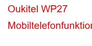 Oukitel WP27 Mobiltelefonfunktioner