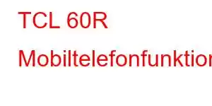 TCL 60R Mobiltelefonfunktioner